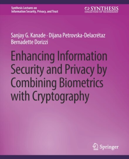 Enhancing Information Security and Privacy by Combining Biometrics with Cryptography