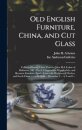 Old English Furniture, China, and Cut Glass