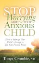 Stop Worrying About Your Anxious Child
