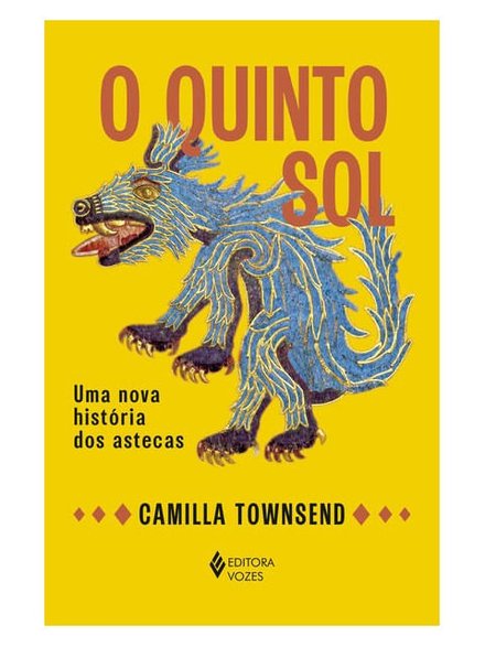 O Quinto Sol: Uma Nova História Dos Astecas