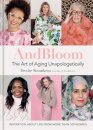 And Bloom The Art of Aging Unapologetically
