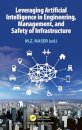Leveraging Artificial Intelligence in Engineering, Management, and Safety of Infrastructure