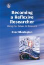Becoming a Reflexive Researcher - Using Our Selves in Research