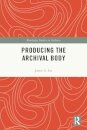 Producing the Archival Body