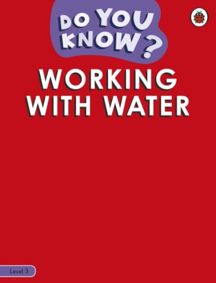 Do You Know? Level 3 - Working With Water