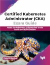 Certified Kubernetes Administrator (CKA) Exam Guide