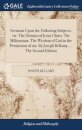 Sermons Upon the Following Subjects, viz. The Divinity of Jesus Christ. The Millennium. The Wisdom of God in the Permission of sin. By Joseph Bellamy, ... The Second Edition