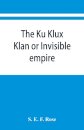 The Ku Klux Klan or Invisible empire