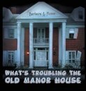 What's Troubling the Old Manor House