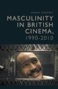 Masculinity in British Cinema, 1990-2010