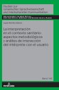La Interpretacion En El Contexto Sanitario: Aspectos Metodologicos Y Analisis de Interaccion del Interprete Con El Usuario