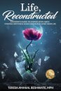 Life, Reconstructed - A Widow's Guide to Coping with Grief, Finding Happiness Again, and Rebuilding Your Life