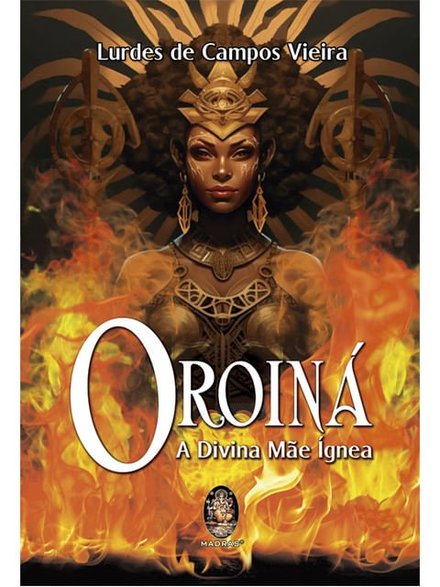 Oroiná: A Divina Mãe Ígnea