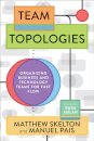 Team Topologies : Organizing Business and Technology Teams for Fast Flow