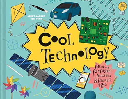 Cool Technology : Filled with Fantastic Facts for Kids of All Ages