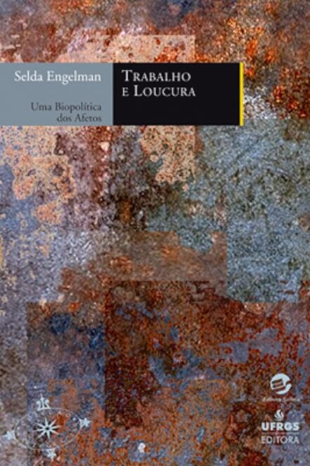 Trabalho E Loucura: Uma Biopolítica Dos Afetos