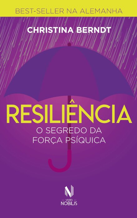 Resiliência: O Segredo Da Força Psíquica