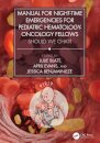 Manual for Night-Time Emergencies for Pediatric Hematology-Oncology Fellows