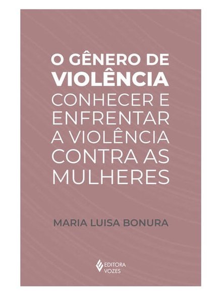 O Gênero De Violência: Conhecer E Enfr Violência Mulheres