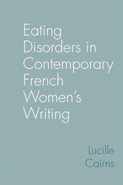 Eating Disorders in Contemporary French Women’s Writing