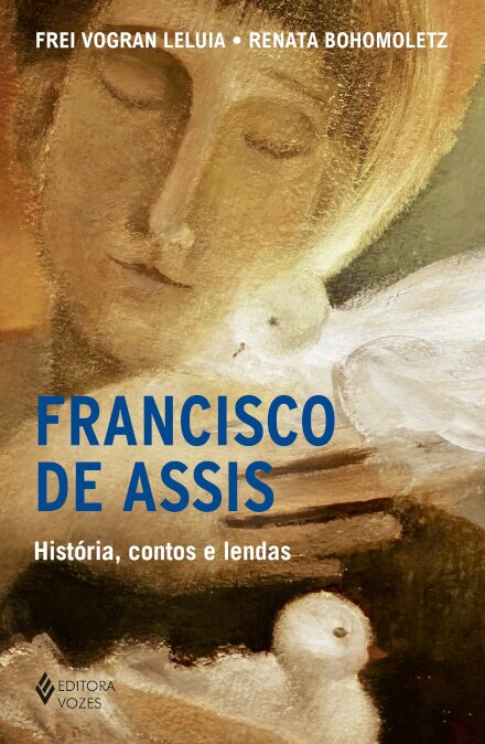 Francisco De Assis: História, Contos E Lendas