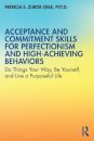Acceptance and Commitment Skills for Perfectionism and High-Achieving Behaviors