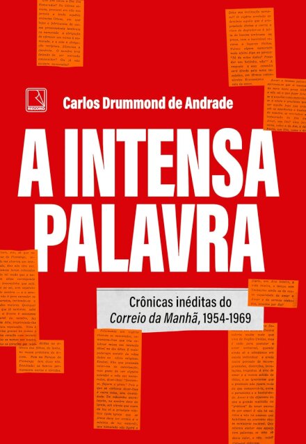 A Intensa Palavra: Crônicas Inédit Correio Da Manhã 1954-69