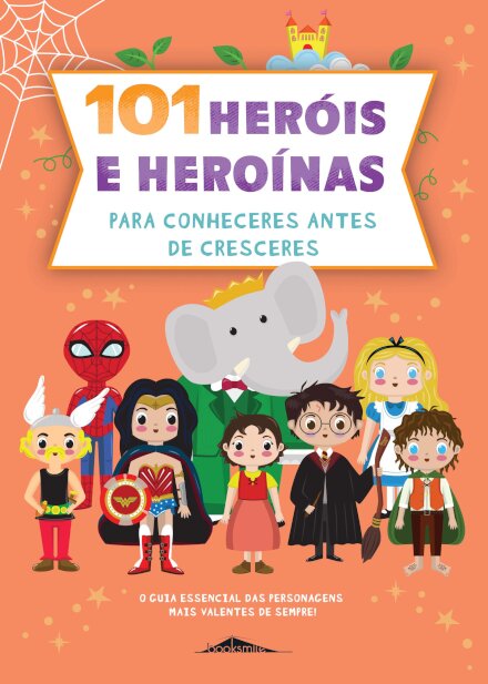 101 Heróis e Heroínas para Conheceres antes de Cresceres
