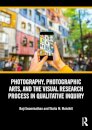 Photography, Photographic Arts, and the Visual Research Process in Qualitative Inquiry