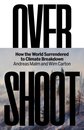 Overshoot: How The World Surrendered To Climate Br
