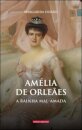 Amélia De Orleães - A Rainha Mal-Amada