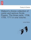 Watson's Choice Collection of Comic and Serious Scots Poems. the Three Parts, 1706, 1709, 1711 in One Volume.