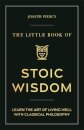 The Little Book of Stoic Wisdom