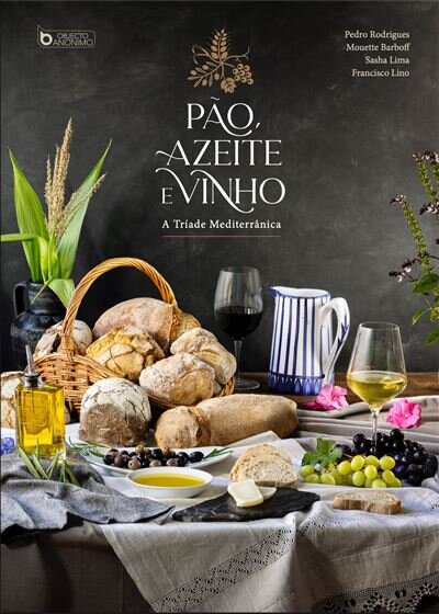 Pão, Azeite e Vinho A Tríade Mediterrânica