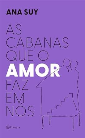 As Cabanas Que O Amor Faz Em Nós
