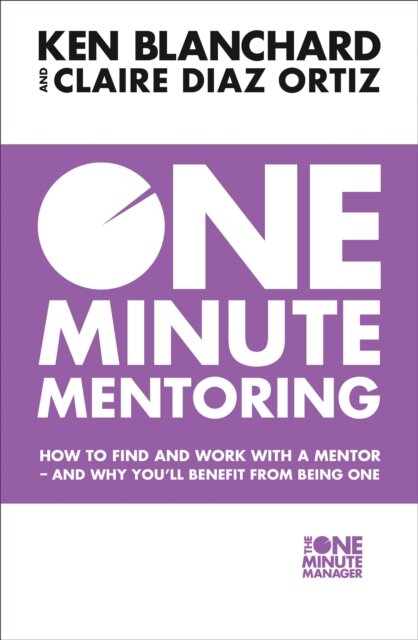 One Minute Mentoring: How To Find And Use A Mentor
