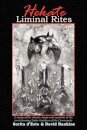 Hekate Liminal Rites : A Study of the Rituals, Magic and Symbols of the Torch-bearing triple Goddess of the Crossroads