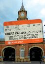 Great Railway Journeys: The Flying Scotsman Route to Edinburgh