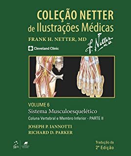 Coleção Netter de Ilustrações Médicas - Volume 6 Sistema Musculoesquelético - Coluna Vertebral e Membro Inferior - Parte II