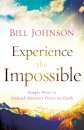 Experience the Impossible – Simple Ways to Unleash Heaven`s Power on Earth