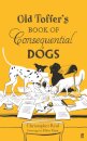Old Toffer'S Book Of Consequential Dogs