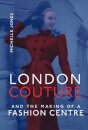 London Couture and the Making of a Fashion Centre