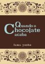 Quando O Chocolate Acaba