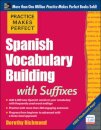 Practice Makes Perfect Spanish Vocabulary Building with Suffixes