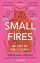 Small Fires : An Epic in the Kitchen