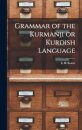 Grammar of the Kurmanji or Kurdish Language