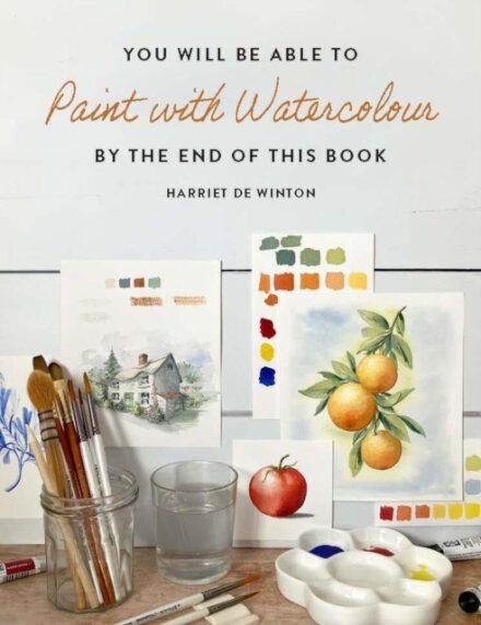You Will Be Able to Paint with Watercolour by the End of This Book
