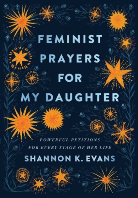 Feminist Prayers for My Daughter – Powerful Petitions for Every Stage of Her Life