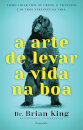 A Arte de Levar a Vida na Boa - Como Lidar com Ursos, Trânsito e Outros Stresses da Vida