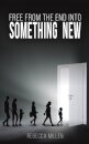 Free From The End Into Something New